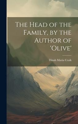 The Head of the Family, by the Author of ’olive’