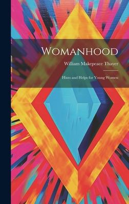 Womanhood: Hints and Helps for Young Women
