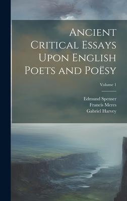 Ancient Critical Essays Upon English Poets and Poësy; Volume 1