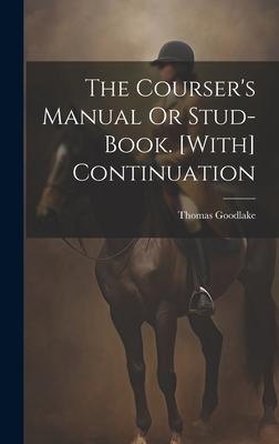 The Courser’s Manual Or Stud-Book. [With] Continuation