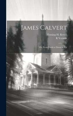 James Calvert: Or, From Dark to Dawn in Fiji