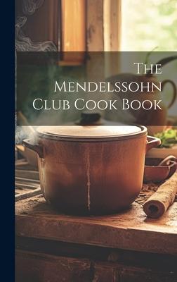 The Mendelssohn Club Cook Book