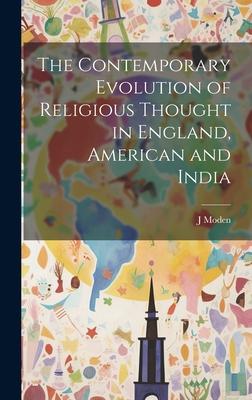 The Contemporary Evolution of Religious Thought in England, American and India