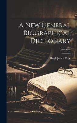 A New General Biographical Dictionary; Volume 4