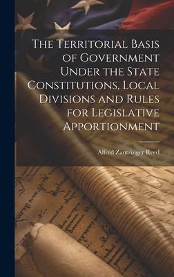 The Territorial Basis of Government Under the State Constitutions, Local Divisions and Rules for Legislative Apportionment