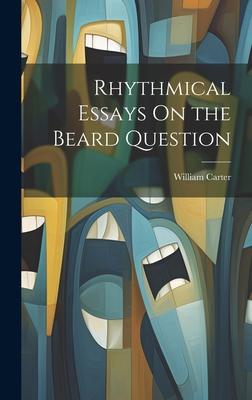 Rhythmical Essays On the Beard Question