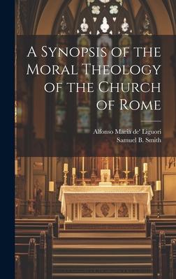 A Synopsis of the Moral Theology of the Church of Rome