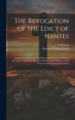 The Revocation of the Edict of Nantes: And Its Consequences to the Protestant Churches of France and Italy; Containing Memoirs of Some of the Sufferer