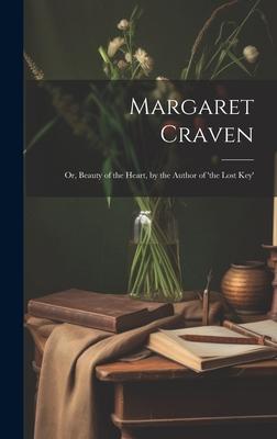 Margaret Craven; Or, Beauty of the Heart, by the Author of ’the Lost Key’