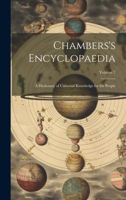 Chambers’s Encyclopaedia: A Dictionary of Universal Knowledge for the People; Volume 7