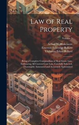 Law of Real Property: Being a Complete Compendium of Real Estate Law, Embracing All Current Case Law, Carefully Selected, Thoroughly Annotat