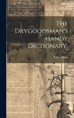 The Drygoodsman’s Handy Dictionary;