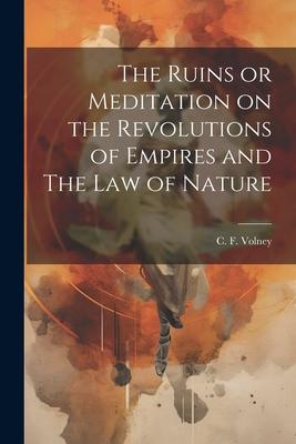 The Ruins or Meditation on the Revolutions of Empires and The Law of Nature