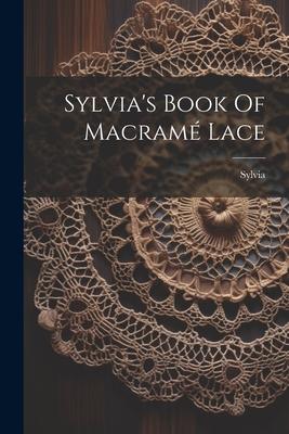 Sylvia’s Book Of Macramé Lace