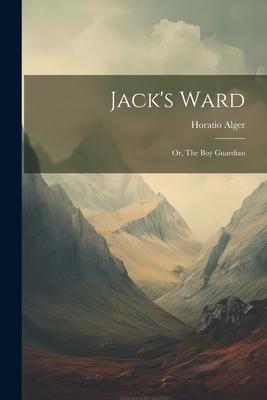 Jack’s Ward; or, The boy Guardian