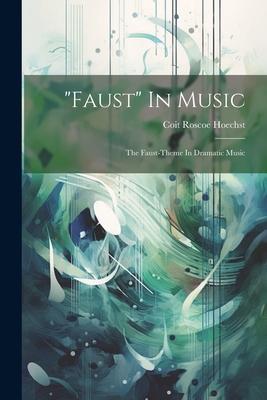 faust In Music: The Faust-theme In Dramatic Music