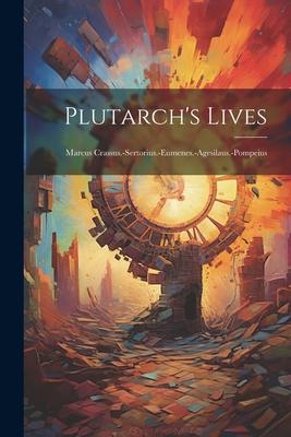 Plutarch’s Lives: Marcus Crassus.-Sertorius.-Eumenes.-Agesilaus.-Pompeius