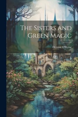 The Sisters and Green Magic