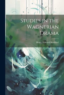 Studies in the Wagnerian Drama