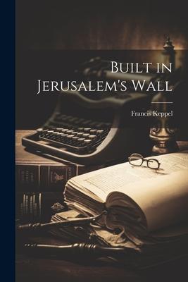 Built in Jerusalem’s Wall