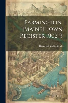 Farmington, [Maine] Town Register 1902-3