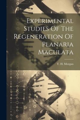 Experimental Studies Of The Regeneration Of Planaria Maculata