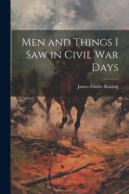 Men and Things I Saw in Civil War Days