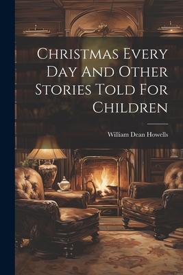 Christmas Every Day And Other Stories Told For Children