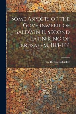 Some Aspects of the Government of Baldwin Ii, Second Latin King of Jerusalem, 1118-1131