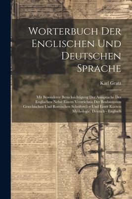 Worterbuch Der Englischen Und Deutschen Sprache: Mit Besonderer Berucksichtigung Der Aussprache Des Englischen Nebst Einem Verzeichnis Der Beuhmtesten