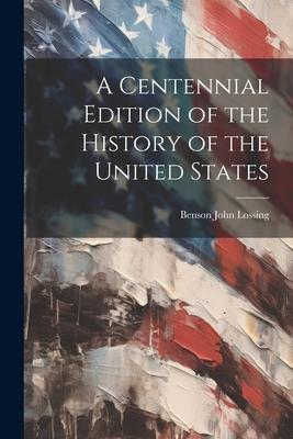 A Centennial Edition of the History of the United States