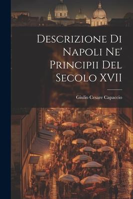 Descrizione di Napoli Ne’ Principii del Secolo XVII