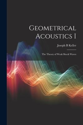 Geometrical Acoustics I: The Theory of Weak Shock Waves