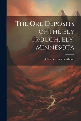 The Ore Deposits of the Ely Trough, Ely, Minnesota