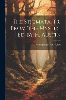 The Stigmata, Tr. From ’the Mystik’, Ed. by H. Austin