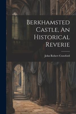 Berkhamsted Castle, An Historical Reverie