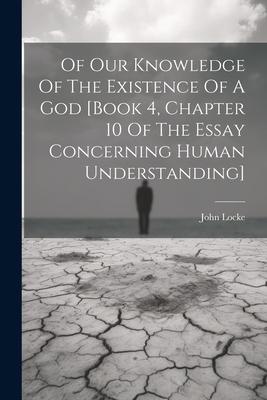 Of Our Knowledge Of The Existence Of A God [book 4, Chapter 10 Of The Essay Concerning Human Understanding]