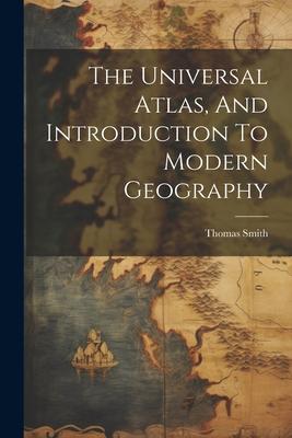 The Universal Atlas, And Introduction To Modern Geography