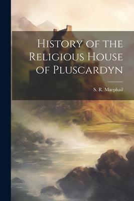 History of the Religious House of Pluscardyn