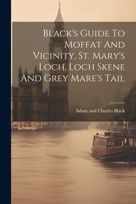 Black’s Guide To Moffat And Vicinity, St. Mary’s Loch, Loch Skene And Grey Mare’s Tail