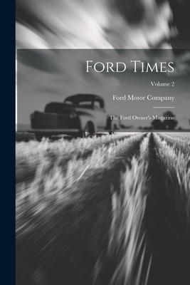 Ford Times: The Ford Owner’s Magazine; Volume 2