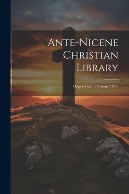 Ante-nicene Christian Library: Origen Contra Celsum (1872)