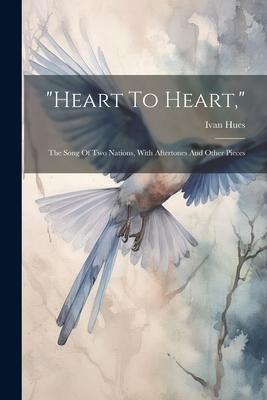 heart To Heart,: The Song Of Two Nations, With Aftertones And Other Pieces