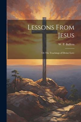 Lessons From Jesus; or The Teachings of Divine Love