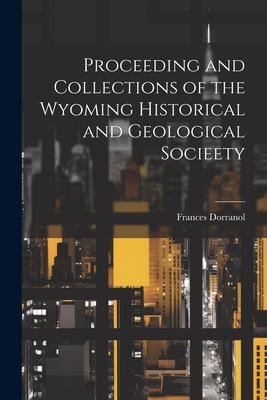 Proceeding and Collections of the Wyoming Historical and Geological Socieety