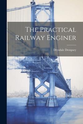 The Practical Railway Enginer