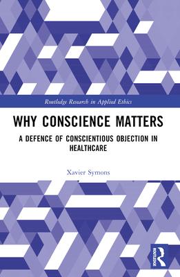 Why Conscience Matters: A Defence of Conscientious Objection in Healthcare