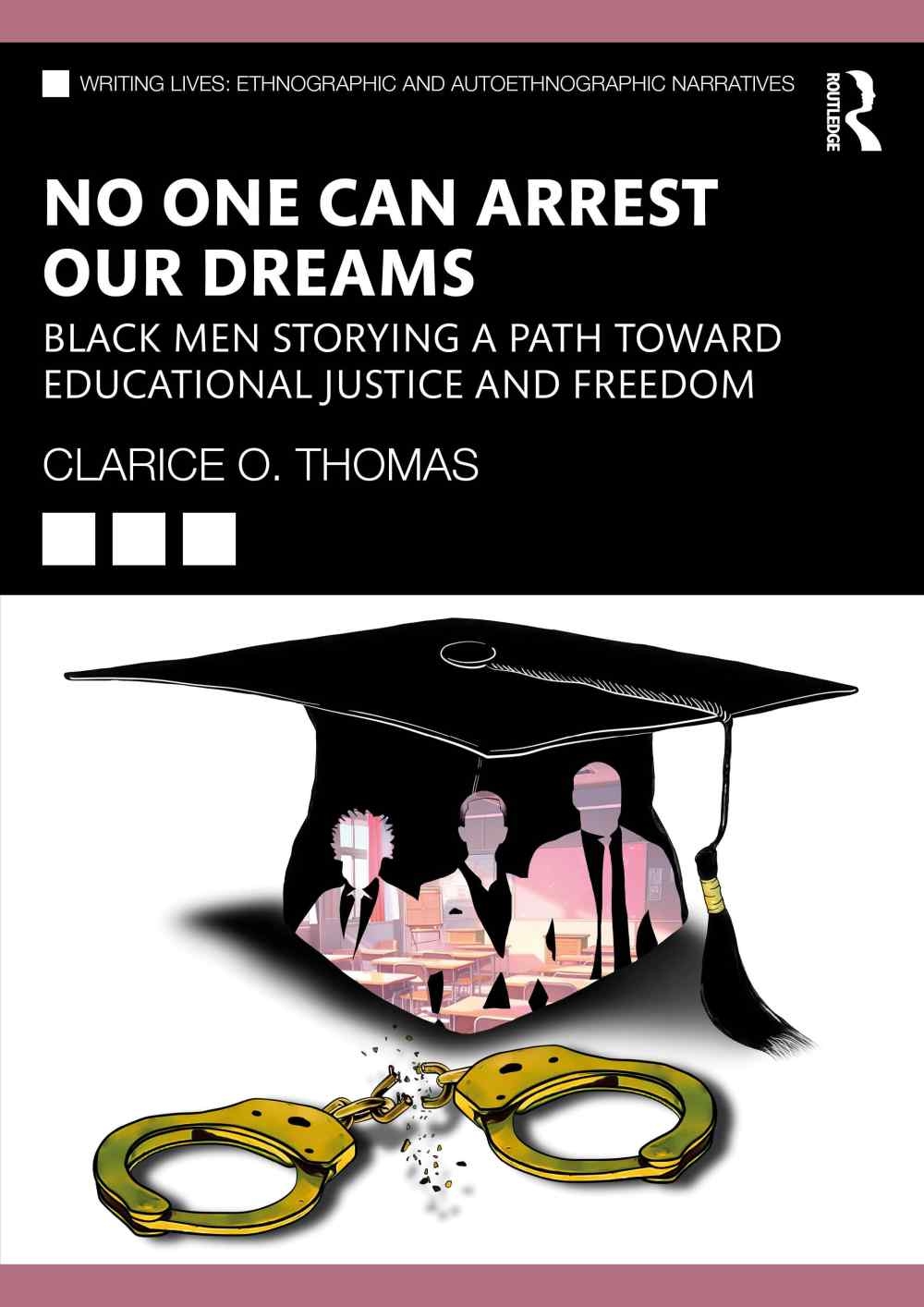 No One Can Arrest Our Dreams: Black Men Storying a Path Towards Educational Justice and Freedom