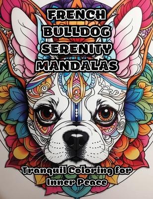 French Bulldog Serenity Mandalas: Tranquil Coloring for Inner Peace