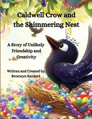 Caldwell Crow and the Shimmering Nest: A Story of Unlikely Friendship and Creativity
